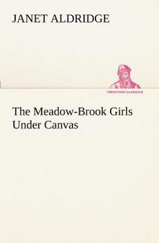 The Meadow-Brook Girls Under Canvas; or, Fun and Frolic in the Summer Camp - Book #1 of the Meadow-Brook Girls