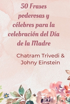 Paperback 50 Frases poderosas y célebres para la celebración del Día de la Madre [Spanish] Book