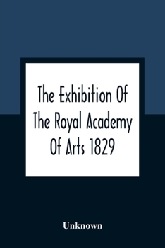 Paperback The Exhibition Of The Royal Academy Of Arts 1829; The One Hundred And Forty-Third Book