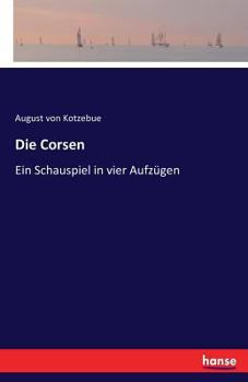 Paperback Die Corsen: Ein Schauspiel in vier Aufzügen [German] Book