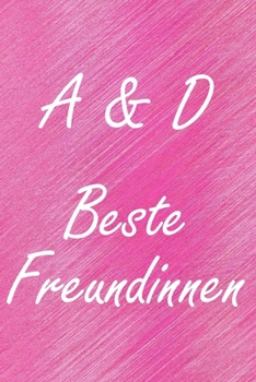 A & D. Beste Freundinnen: BFF personalisiertes Notizbuch mit den Anfangsbuchstaben der besten Freundinnen. Persönliches Tagebuch / Schreibheft / ... Seiten, glänzendes Cover (German Edition)