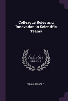 Paperback Colleague Roles and Innovation in Scientific Teams Book