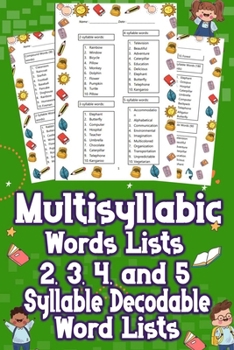 Multisyllabic Words Lists 2, 3, 4, and 5 Syllable Decodable Word Lists: Uncover the Ultimate Multisyllabic Word Lists! From 2 to 5 Syllables, Boost Yo