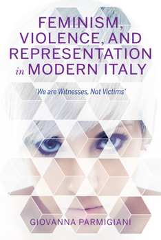 Paperback Feminism, Violence, and Representation in Modern Italy: We Are Witnesses, Not Victims Book