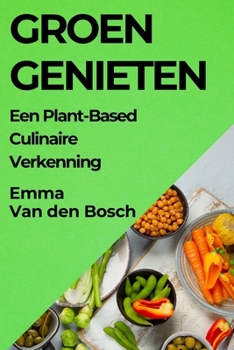 Paperback Groen Genieten: Een Plant-Based Culinaire Verkenning [Dutch] Book