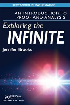 Hardcover Exploring the Infinite: An Introduction to Proof and Analysis Book