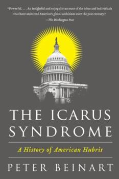 Paperback The Icarus Syndrome: A History of American Hubris Book