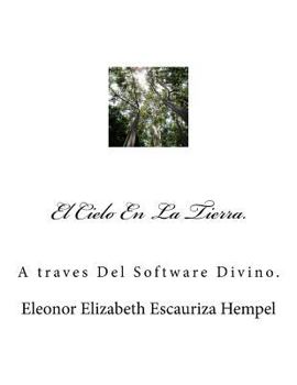 Paperback El Cielo En La Tierra.: A traves Del Software Divino. [Spanish] Book
