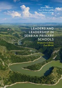 Hardcover Leaders and Leadership in Serbian Primary Schools: Perspectives Across Two Worlds Book