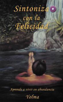 Paperback Sintoniza Con La Felicidad: Aprende a Vivir En Abundancia [Spanish] Book