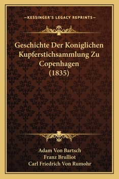 Paperback Geschichte Der Koniglichen Kupferstichsammlung Zu Copenhagen (1835) [German] Book