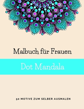 Paperback Malbuch f?r Frauen Dot Mandala: 50 Motive zum ausmalen - Punktmalerei - Mandala Malbuch f?r Erwachsene mit Dots [German] Book