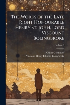 The Works of Lord Bolingbroke. with a Life, Containing Additional Information Relative to His Personal and Public Character, Volume 3