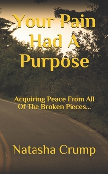 Paperback Your Pain Had A Purpose: Acquiring Peace From All Of The Broken Pieces... Book