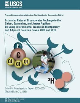 Paperback Estimated Rates of Groundwater Recharge to the Chicot, Evangeline, and Jasper Aquifers By Using Environmental Tracers in Montgomery and Adjacent Count Book