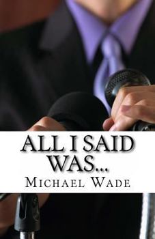 Paperback All I Said Was...: What Every Supervisor, Employee, and Team Should Know to Avoid Insults, Lawsuits, and the Six O'Clock News Book