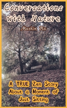 Conversations with Nature: A True Zen Story About a Moment of Just Sitting (Way of Life)