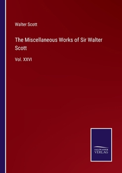 Paperback The Miscellaneous Works of Sir Walter Scott: Vol. XXVI Book