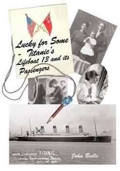 Paperback Lucky for Some: Titanic's Lifeboat 13 and Its Passengers Book