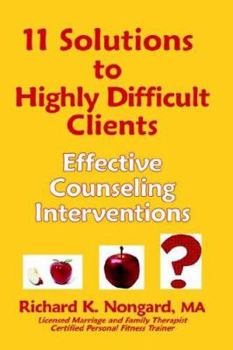 Paperback 11 Solutions to Highly Difficult Clients: Effective Counseling Interventions Book