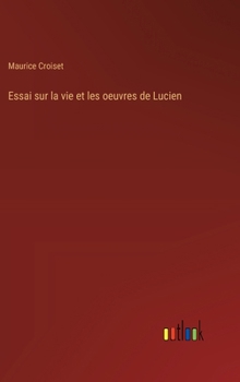 Hardcover Essai sur la vie et les oeuvres de Lucien [French] Book