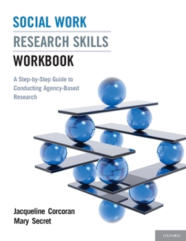 Paperback Social Work Research Skills Workbook: A Step-By-Step Guide to Conducting Agency-Based Research Book