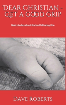 Paperback Dear Christian - Get a good grip!: Basic studies about God and following Him Book