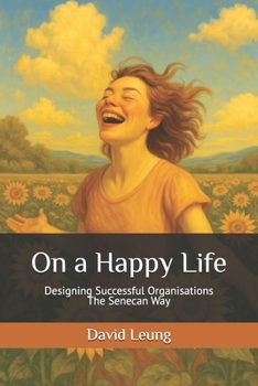 Paperback On a Happy Life: Designing Successful Organisations the Senecan Way Book