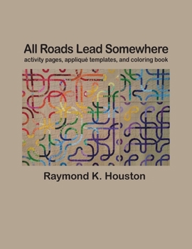 Paperback All Roads Lead Somewhere: Activity Pages, Applique Templates, and Coloring Book