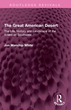 The Great American Desert: The Life, History and Landscape of the American Southwest