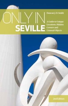 Paperback Only in Seville: A Guide to Unique Locations, Hidden Corners and Unusual Objects Book