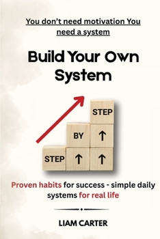 Paperback Built Your Own System: Proven Habits for Succes, Simple Daily Systems for Real Life Book