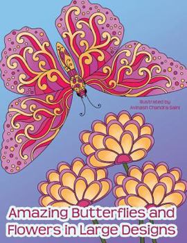 Paperback Amazing Butterflies and Flowers in Large Designs: Simple Flower and Butterfly Designs Adult Coloring Book