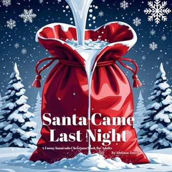 Santa Came Last Night: A Funny Innuendo Christmas Book for Adults Secret Santa Gifts, Christmas parties, or Anyone who Enjoys a Saucy Seasonal Giggle ... Naughty Christmas Innuendo Books for Adults)