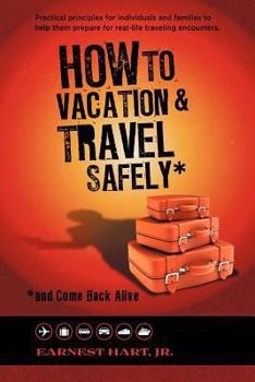 Paperback How to Vacation & Travel Safely: ...and Come Back Alive Book