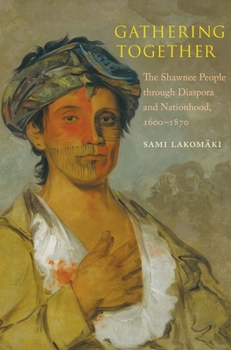 Hardcover Gathering Together: The Shawnee People Through Diaspora and Nationhood, 1600-1870 Book