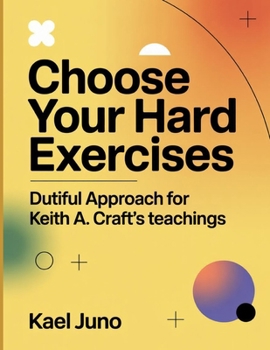 Choose Your Hard Exercises: Dutiful Approach for Keith A. Craft's teachings