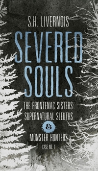 Severed Souls: Case No. 2 - Book #2 of the Frontenac Sisters: Supernatural Sleuths & Monster Hunters