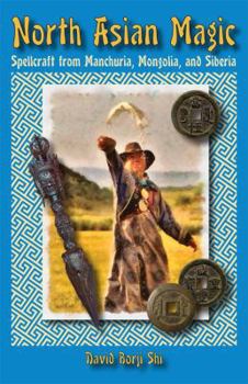 Paperback North Asian Magic: Spellcraft from Manchuria, Mongolia, and Siberia Book