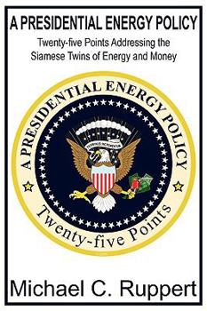 Paperback A Presidential Energy Policy: Twenty-Five Points Addressing the Siamese Twins of Energy and Money Book