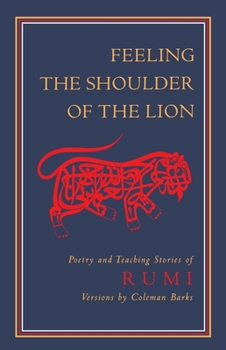 Paperback Feeling the Shoulder of the Lion: Poetry and Teaching Stories of Rumi Book