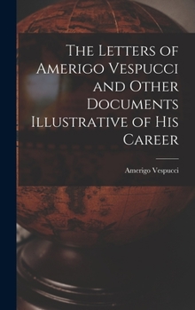 Hardcover The Letters of Amerigo Vespucci and Other Documents Illustrative of his Career Book