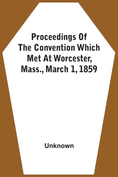 Paperback Proceedings Of The Convention Which Met At Worcester, Mass., March 1, 1859 Book