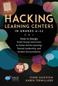 Paperback Hacking Learning Centers in Grades 6-12: How to Design Small-Group Instruction to Foster Active Learning, Shared Leadership, and Student Accountabilit Book