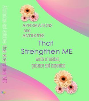 Paperback Affirmations and Antidotes That Strengthen Me: Words of Wisdom, Guidance and Inspiration Book