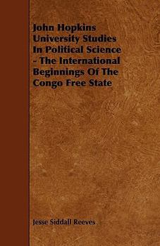 Paperback John Hopkins University Studies in Political Science - The International Beginnings of the Congo Free State Book