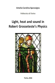 Paperback Light, heat and sound in Robert Grosseteste's Physics Book