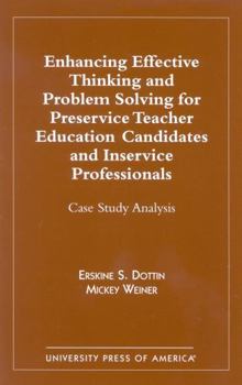 Paperback Enhancing Effective Thinking and Problem Solving for Preservice Teacher Educatio: Case Study Analysis Book