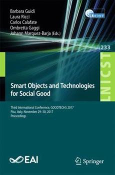 Paperback Smart Objects and Technologies for Social Good: Third International Conference, Goodtechs 2017, Pisa, Italy, November 29-30, 2017, Proceedings Book