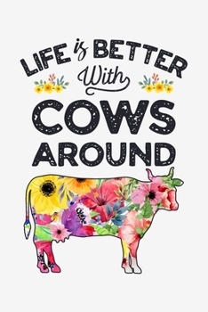 Paperback Life is Better With Cows Around: Cow Lined Notebook, Journal, Organizer, Diary, Composition Notebook, Gifts for Cow Lovers Book